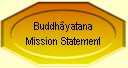 Buddh&acirc;yatana Mission Statement